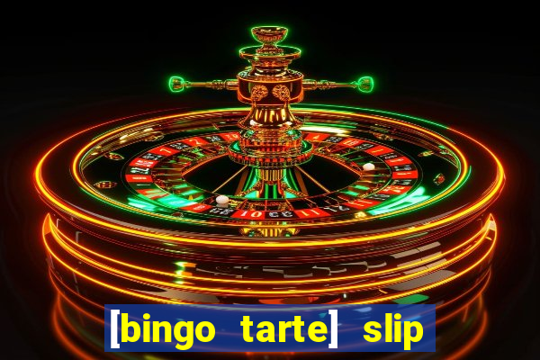 [bingo tarte] slip & stop